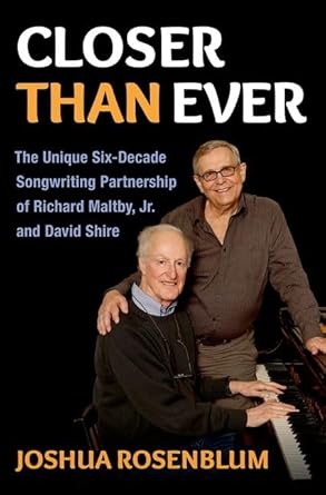 Closer than Ever: The Unique Six-Decade Songwriting Partnership of Richard Maltby Jr. and David Shire (Broadway Legacies)