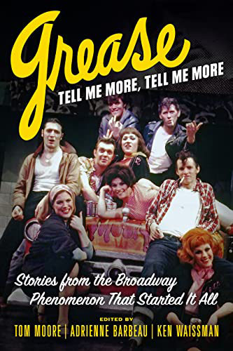 Grease, Tell Me More, Tell Me More: Stories from the Broadway Phenomenon That Started It