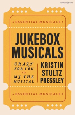 Jukebox Musicals: Crazy for You to MJ the Musical (Essential Musicals)