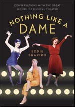 Nothing Like a Dame: Conversations with the Great Women of Musical Theater 